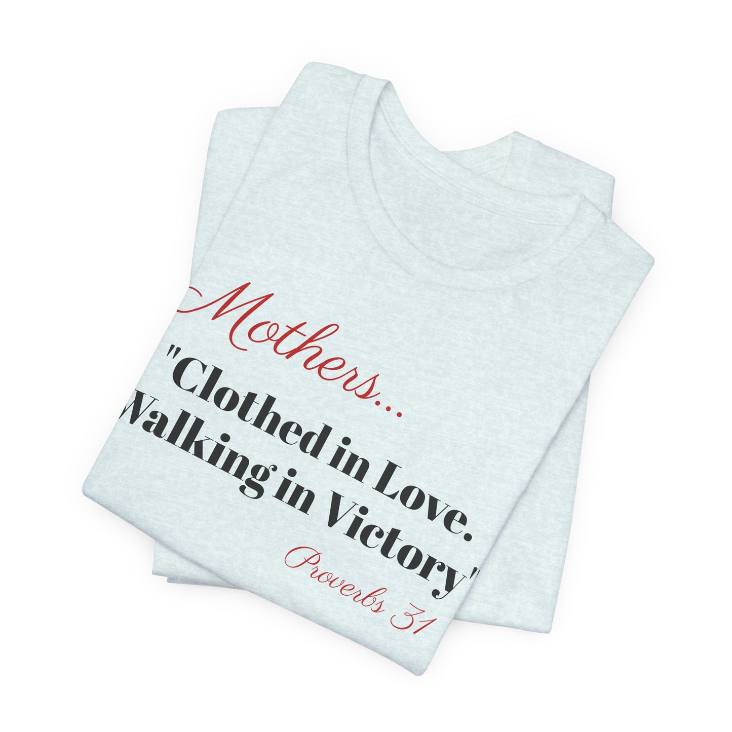 Mothers Tee — "Clothed in Love, Walking in Victory" (Proverbs 31) with L.O.V.E. Heart