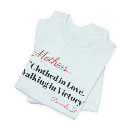 Mothers Tee — "Clothed in Love, Walking in Victory" (Proverbs 31) with L.O.V.E. Heart