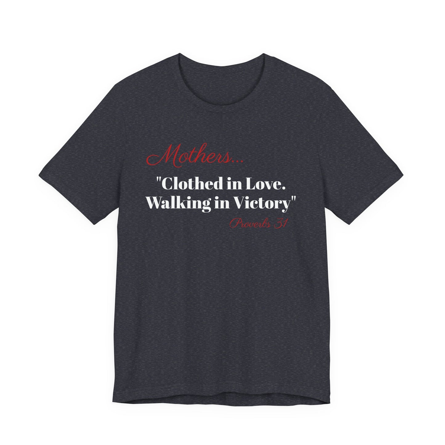 Mothers Tee — "Clothed in Love, Walking in Victory" (Proverbs 31) with L.O.V.E. Heart