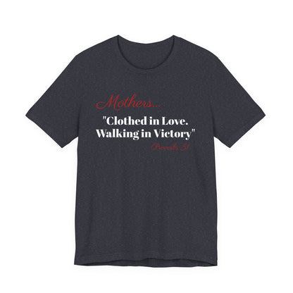 Mothers Tee — "Clothed in Love, Walking in Victory" (Proverbs 31) with L.O.V.E. Heart