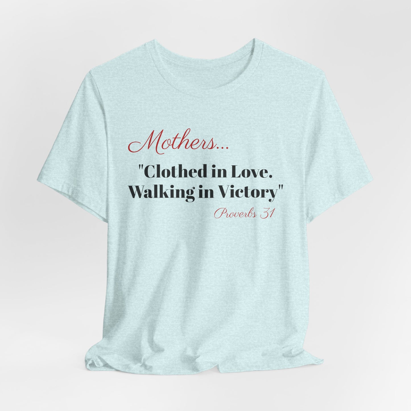 Mothers Tee — "Clothed in Love, Walking in Victory" (Proverbs 31) with L.O.V.E. Heart