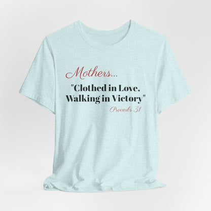 Mothers Tee — "Clothed in Love, Walking in Victory" (Proverbs 31) with L.O.V.E. Heart