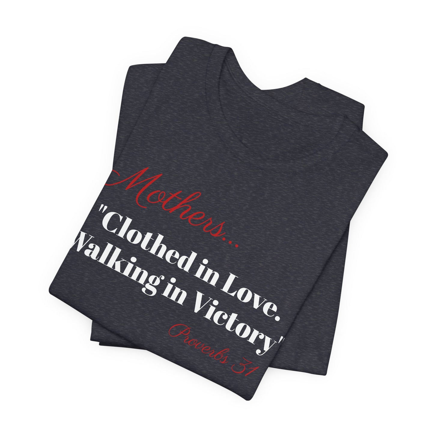 Mothers Tee — "Clothed in Love, Walking in Victory" (Proverbs 31) with L.O.V.E. Heart