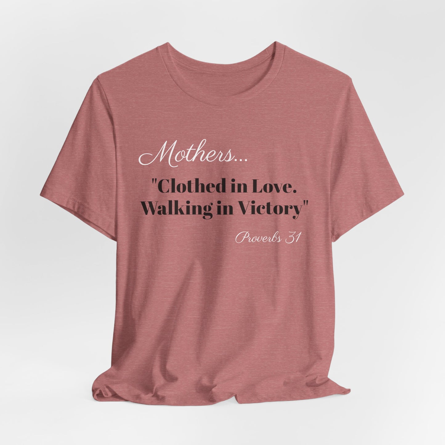 Mothers Tee — "Clothed in Love, Walking in Victory" (Proverbs 31) with L.O.V.E. Heart