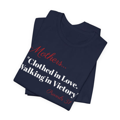 Mothers Tee — "Clothed in Love, Walking in Victory" (Proverbs 31) with L.O.V.E. Heart