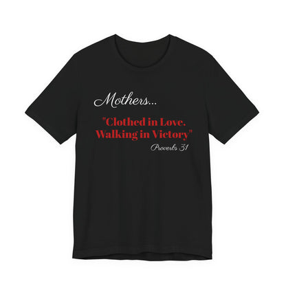 Mothers Tee — "Clothed in Love, Walking in Victory" (Proverbs 31) with L.O.V.E. Heart