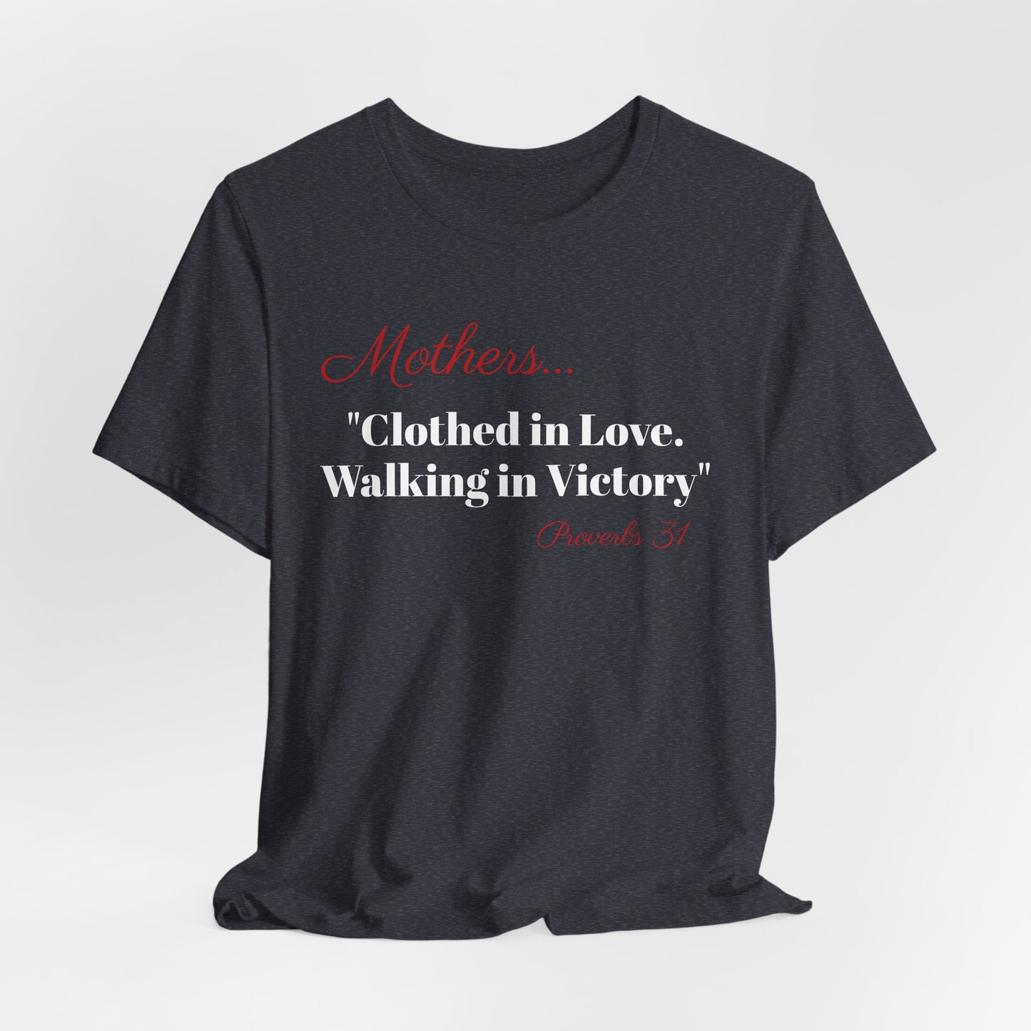 Mothers Tee — "Clothed in Love, Walking in Victory" (Proverbs 31) with L.O.V.E. Heart
