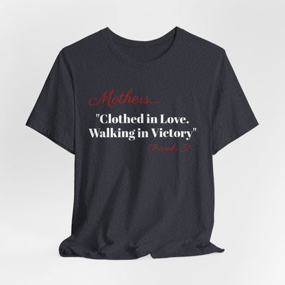 Mothers Tee — "Clothed in Love, Walking in Victory" (Proverbs 31) with L.O.V.E. Heart