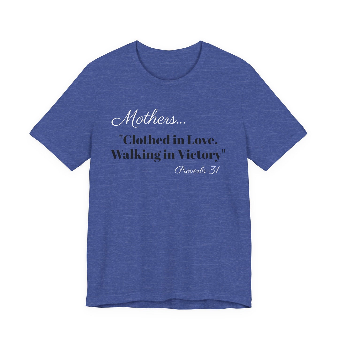 Mothers Tee — "Clothed in Love, Walking in Victory" (Proverbs 31) with L.O.V.E. Heart