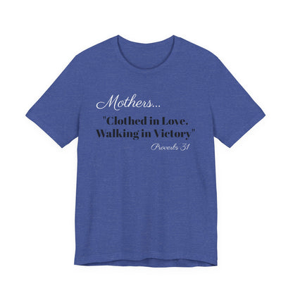 Mothers Tee — "Clothed in Love, Walking in Victory" (Proverbs 31) with L.O.V.E. Heart