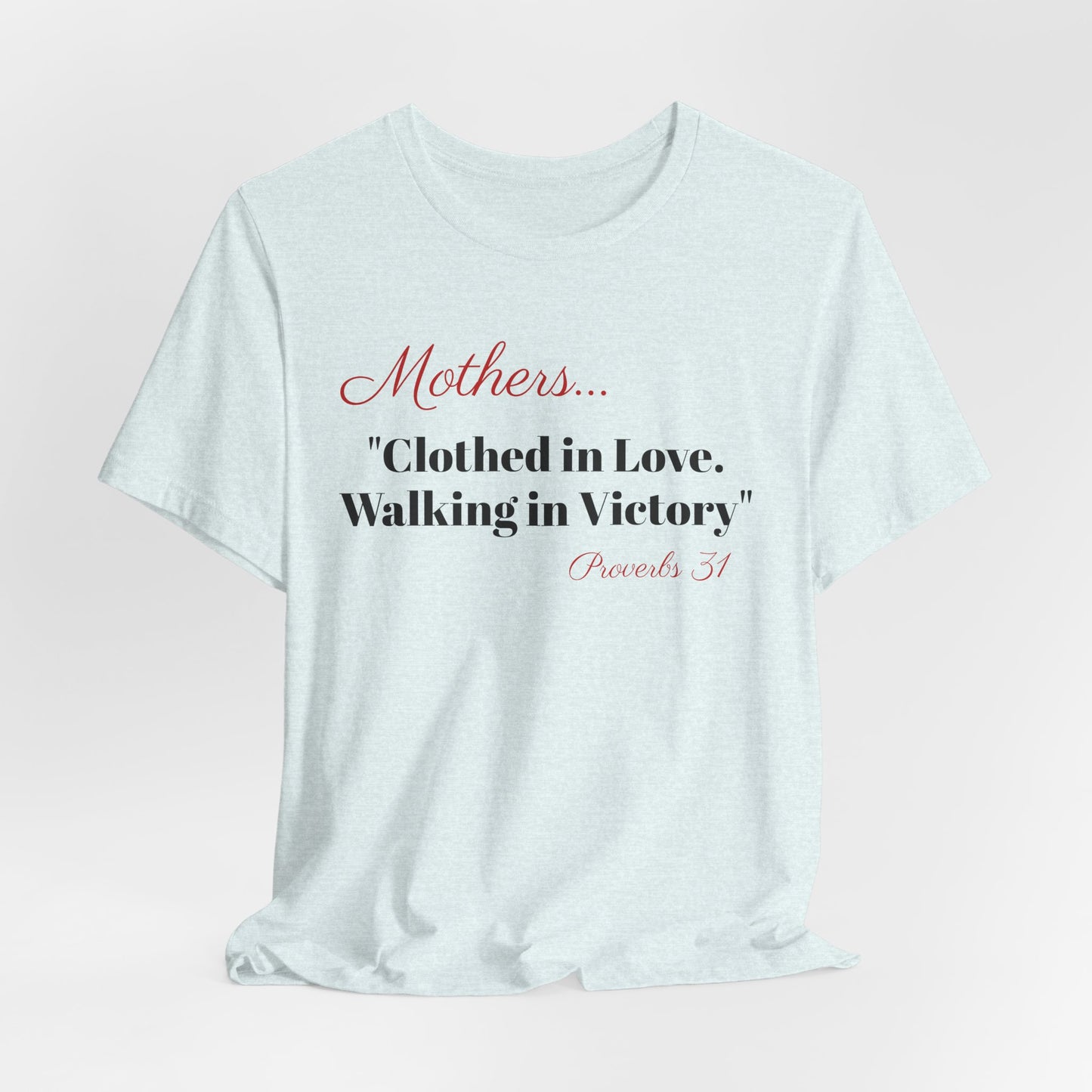Mothers Tee — "Clothed in Love, Walking in Victory" (Proverbs 31) with L.O.V.E. Heart
