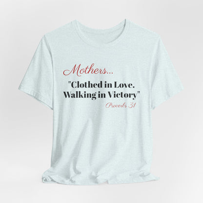 Mothers Tee — "Clothed in Love, Walking in Victory" (Proverbs 31) with L.O.V.E. Heart