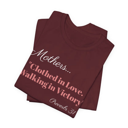 Mothers Tee — "Clothed in Love, Walking in Victory" (Proverbs 31) with L.O.V.E. Heart