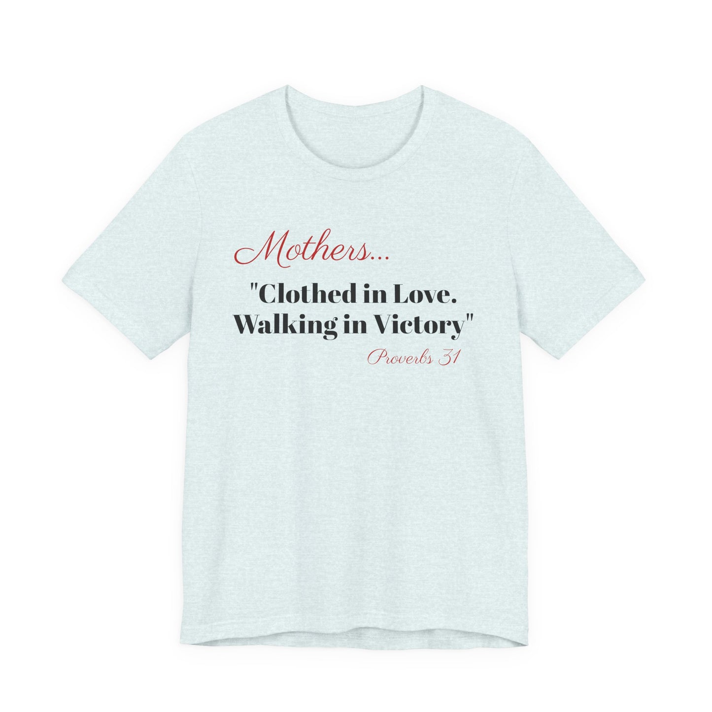 Mothers Tee — "Clothed in Love, Walking in Victory" (Proverbs 31) with L.O.V.E. Heart