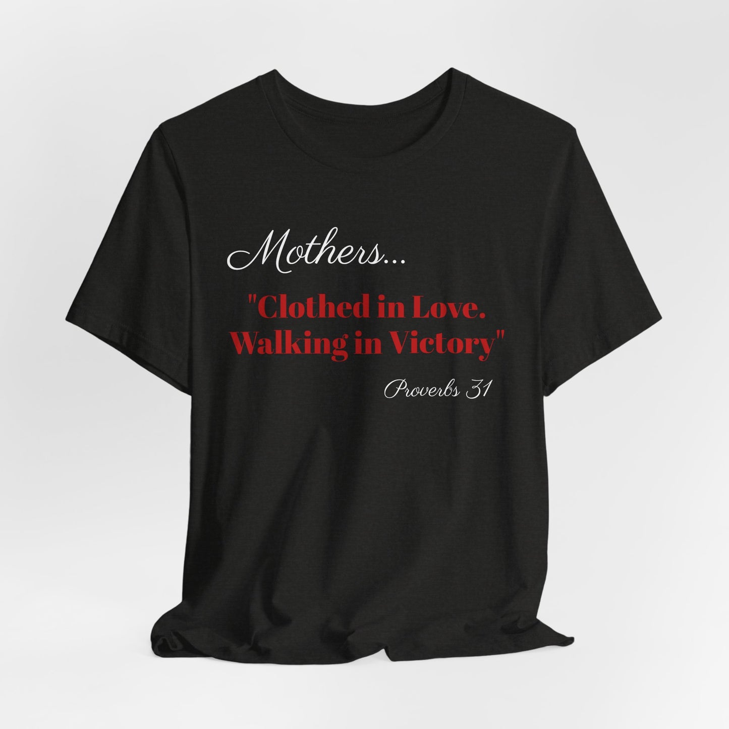 Mothers Tee — "Clothed in Love, Walking in Victory" (Proverbs 31) with L.O.V.E. Heart