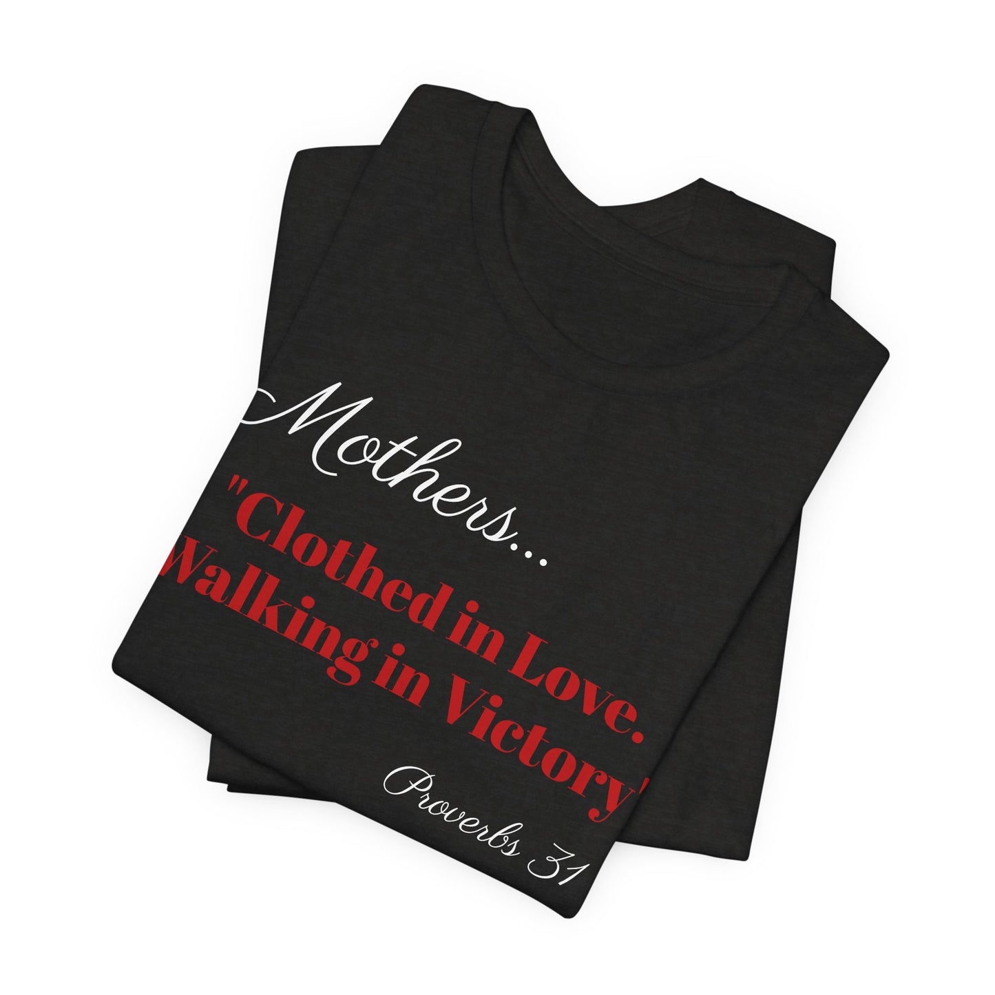 Mothers Tee — "Clothed in Love, Walking in Victory" (Proverbs 31) with L.O.V.E. Heart