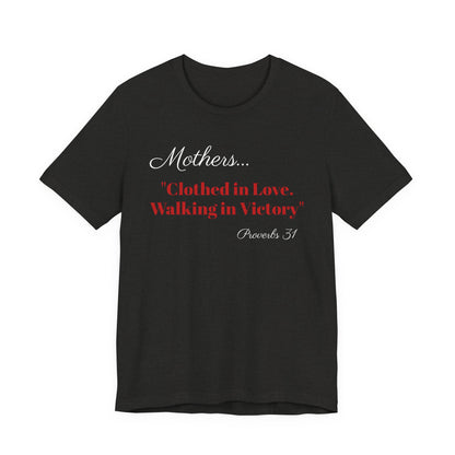 Mothers Tee — "Clothed in Love, Walking in Victory" (Proverbs 31) with L.O.V.E. Heart