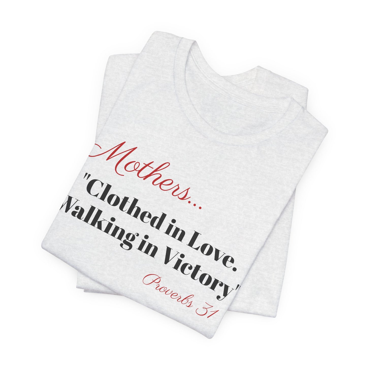 Mothers Tee — "Clothed in Love, Walking in Victory" (Proverbs 31) with L.O.V.E. Heart