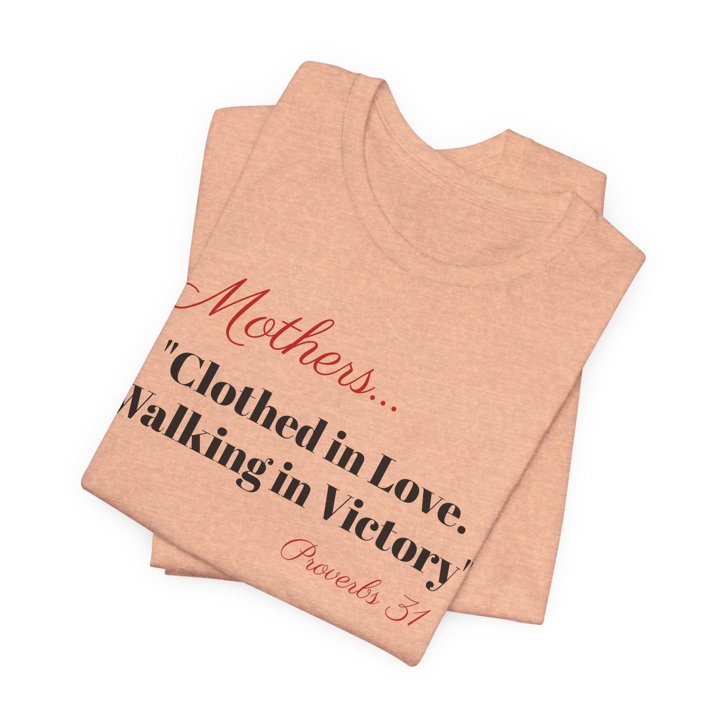 Mothers Tee — "Clothed in Love, Walking in Victory" (Proverbs 31) with L.O.V.E. Heart