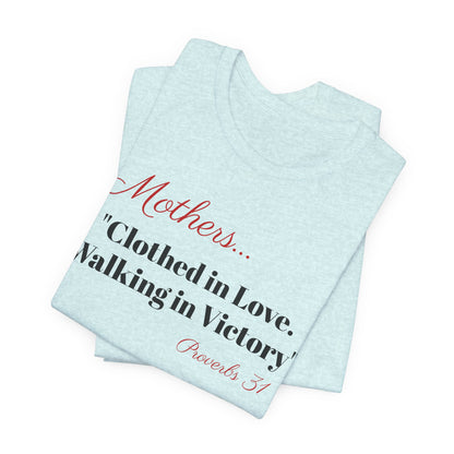 Mothers Tee — "Clothed in Love, Walking in Victory" (Proverbs 31) with L.O.V.E. Heart