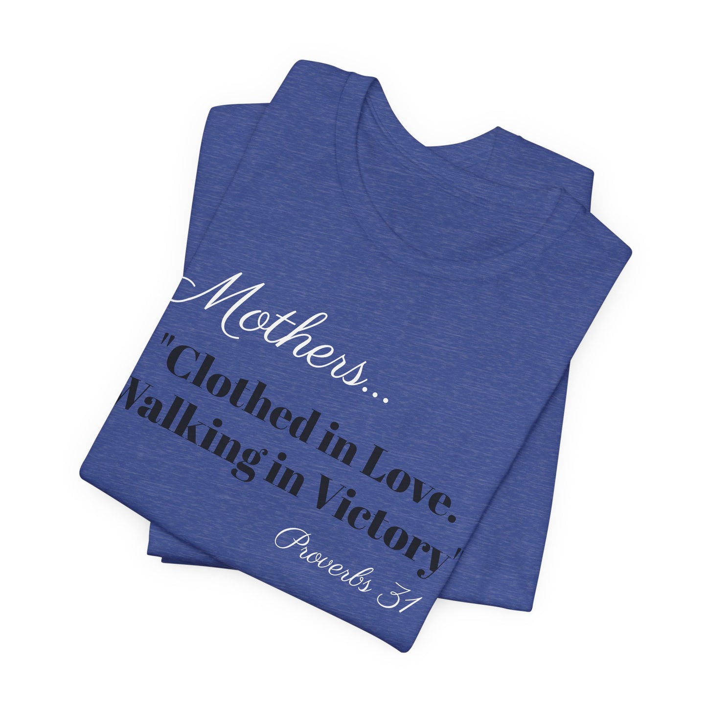 Mothers Tee — "Clothed in Love, Walking in Victory" (Proverbs 31) with L.O.V.E. Heart