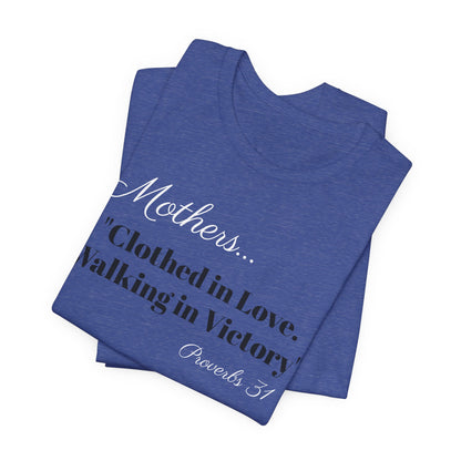 Mothers Tee — "Clothed in Love, Walking in Victory" (Proverbs 31) with L.O.V.E. Heart