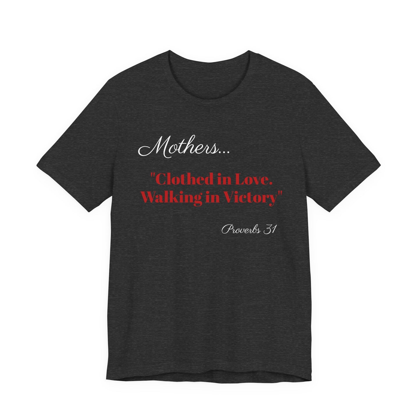 Mothers Tee — "Clothed in Love, Walking in Victory" (Proverbs 31) with L.O.V.E. Heart