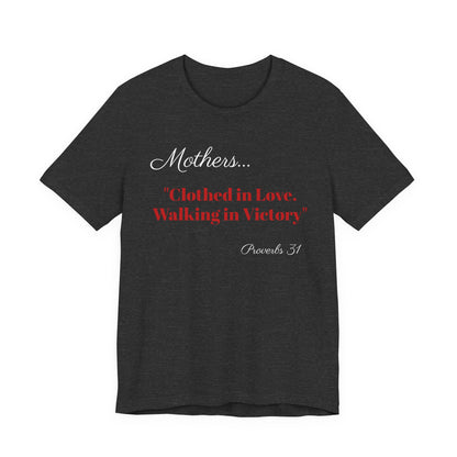 Mothers Tee — "Clothed in Love, Walking in Victory" (Proverbs 31) with L.O.V.E. Heart