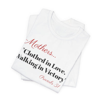 Mothers Tee — "Clothed in Love, Walking in Victory" (Proverbs 31) with L.O.V.E. Heart