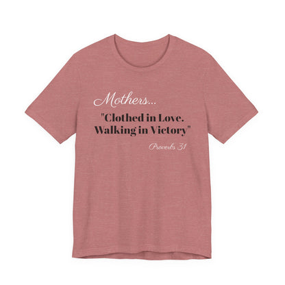Mothers Tee — "Clothed in Love, Walking in Victory" (Proverbs 31) with L.O.V.E. Heart